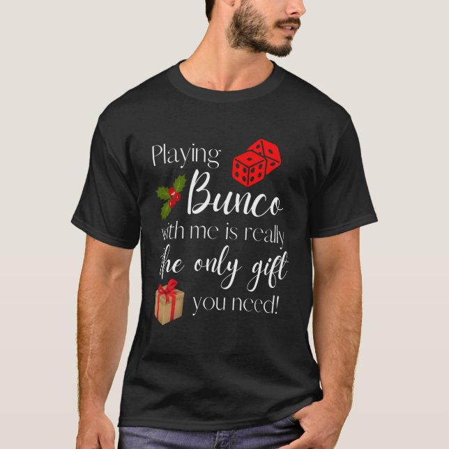Funny Christmas Playing Bunco With Me Is Gift Bunc T-Shirt (Front)