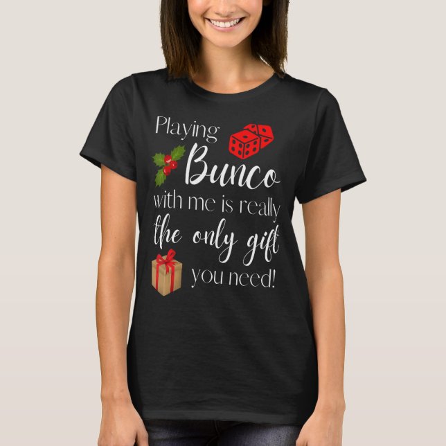 Funny Christmas Playing Bunco with Me Is Gift Bunc T-Shirt (Front)