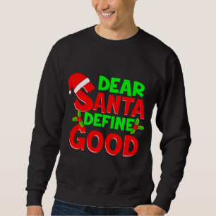 Funny Christmas Quote Dear Santa Define Good Holid Sweatshirt