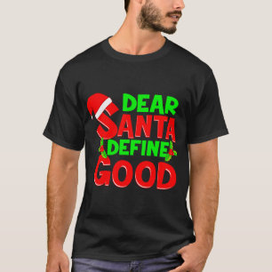 Funny Christmas Quote Dear Santa Define Good Holid T-Shirt
