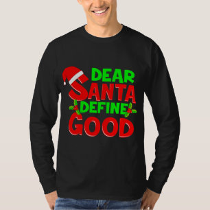 Funny Christmas Quote Dear Santa Define Good Holid T-Shirt
