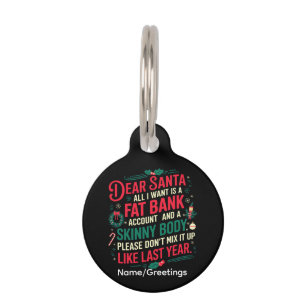 Funny Christmas Quote Dear Santa Fat Bank Account  Pet Tag
