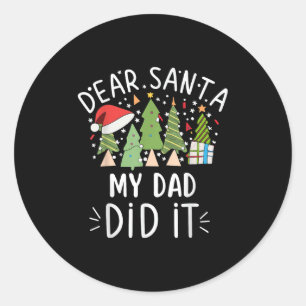 Funny Christmas Quote Sayings Dear Santa My Dad Di Classic Round Sticker