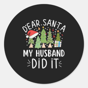 Funny Christmas Quote Sayings Dear Santa My Husban Classic Round Sticker