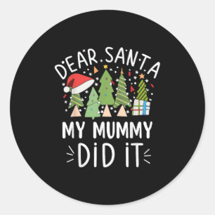 Funny Christmas Quote Sayings Dear Santa My Mummy  Classic Round Sticker