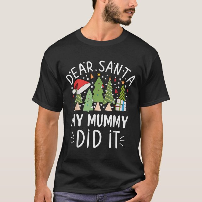 Funny Christmas Quote Sayings Dear Santa My Mummy  T-Shirt (Front)
