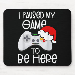 Funny Christmas Quotes I Paused My Game To Be Here Mouse Mat