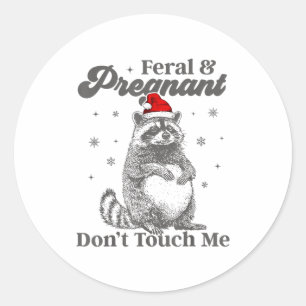 Funny Christmas Raccoon Feral And Pregnant Don't T Classic Round Sticker