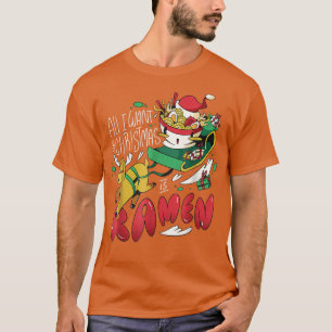 Funny Christmas Ramen All I Want For Christmas Is T-Shirt