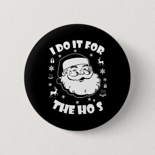 Funny Christmas Santa Claus I Do It For The Hos Cu 6 Cm Round Badge