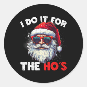 Funny Christmas Santa Claus I Do It For The Hos Cu Classic Round Sticker