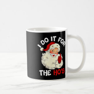 Funny Christmas Santa Claus I Do It For The Hos Cu Coffee Mug