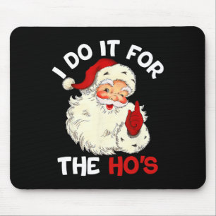 Funny Christmas Santa Claus I Do It For The Hos Cu Mouse Mat