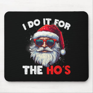 Funny Christmas Santa Claus I Do It For The Hos Cu Mouse Mat