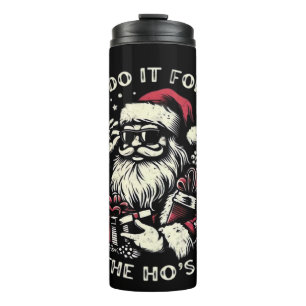 Funny Christmas Santa Claus I Do It For The Hos Me Thermal Tumbler