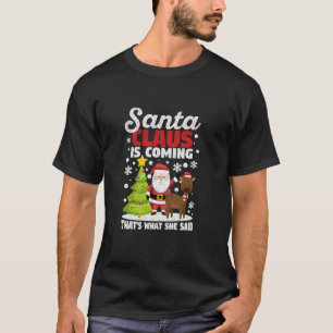 Funny Christmas Santa Claus Is Coming That s What T-Shirt
