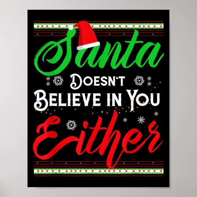 Funny Christmas Santa Doesn't Believe In You Eithe Poster (Front)