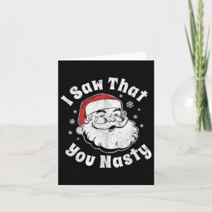 Funny Christmas Santa I Saw That You Nasty Adult P Card