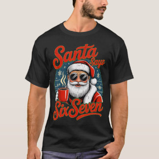 Funny Christmas Santa Says Six Seven 67 Coffee Mem T-Shirt