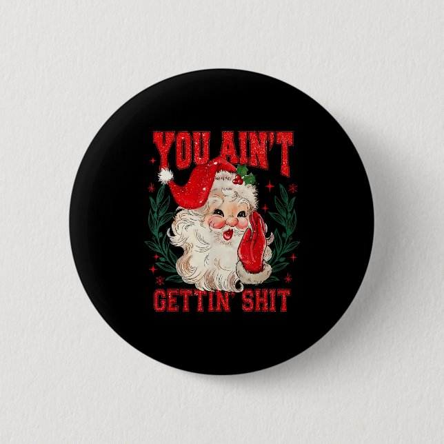 Funny Christmas Santa You Ain't Getting Adult Humo 6 Cm Round Badge (Front)