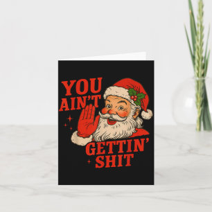 Funny Christmas Santa You Ain't Getting Adult Humo Card