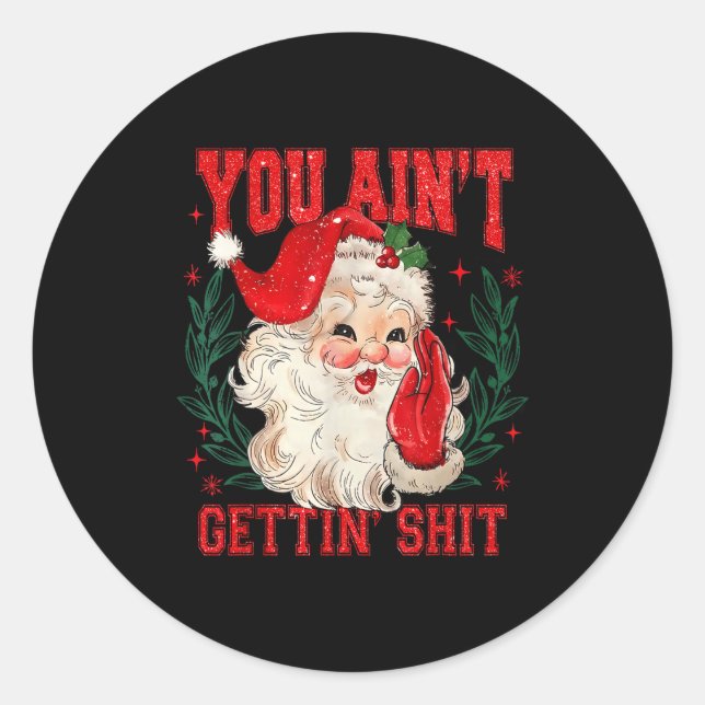 Funny Christmas Santa You Ain't Getting Adult Humo Classic Round Sticker (Front)