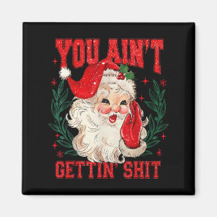 Funny Christmas Santa You Ain't Getting Adult Humo Magnet
