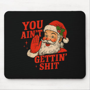 Funny Christmas Santa You Ain't Getting Adult Humo Mouse Mat