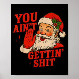 Funny Christmas Santa You Ain't Getting Adult Humo Poster