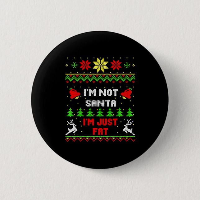 Funny Christmas Shirt. I'm Not Santa, I'm Just Fat 6 Cm Round Badge (Front)