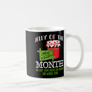 Funny Christmas Shirt - Jelly Of The Month Club T  Coffee Mug