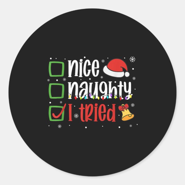 Funny Christmas Shirt Nice Naughty I Tried Holiday Classic Round Sticker (Front)