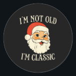 Funny Christmas Shirts I'm Not Old I Am Clic Xmas  Classic Round Sticker<br><div class="desc">Funny Christmas Shirts I'm Not Old I Am Clic Xmas Santa</div>