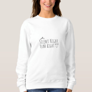 Funny Christmas - Silent Night Yeah Right Sweatshirt