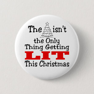 Funny Christmas Tree isnt Only Thing Getting Lit 6 Cm Round Badge