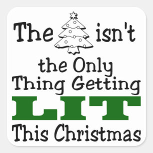 Funny Christmas Tree isnt Only Thing Getting Lit Square Sticker