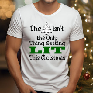 Funny Christmas Tree isnt Only Thing Getting Lit T-Shirt