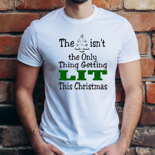 Funny Christmas Tree isnt Only Thing Getting Lit T-Shirt