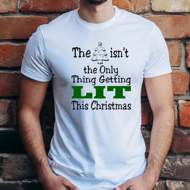 Funny Christmas Tree isnt Only Thing Getting Lit T-Shirt (Creator Uploaded)