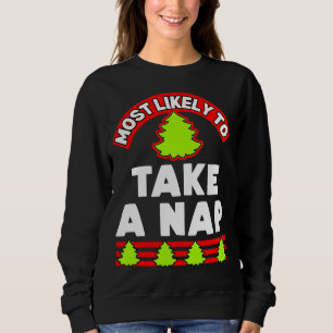 Funny Christmas ugly xmas most likely to take a na Sweatshirt