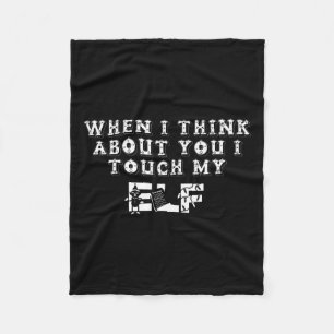 Funny Christmas When I Think About You I Touch My  Fleece Blanket