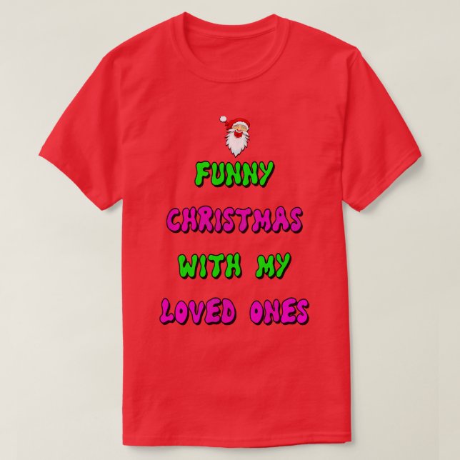 Funny Christmas With My Loved Ones   Merry Christm T-Shirt (Design Front)
