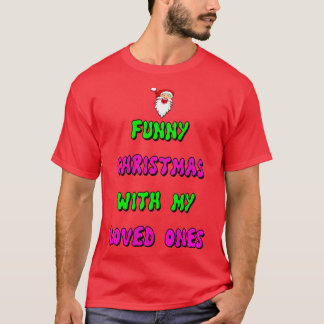 Funny Christmas With My Loved Ones   Merry Christm T-Shirt