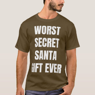 Funny Christmas Worst Secret Santa Saying Ever T-Shirt