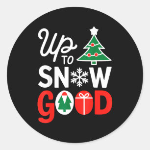 Funny Christmas Xmas Cute Quotes Up To Snow Good  Classic Round Sticker