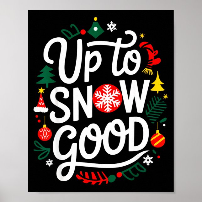 Funny Christmas Xmas Cute Quotes Up To Snow Good  Poster (Front)