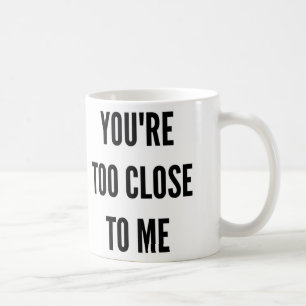 Funny Christmas you're too close to me Coffee Mug