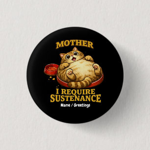 Funny Chubby Cat “I Require Sustenance" Cute 3 Cm Round Badge