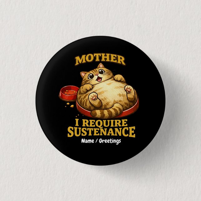 Funny Chubby Cat  “I Require Sustenance" Cute 3 Cm Round Badge (Front)