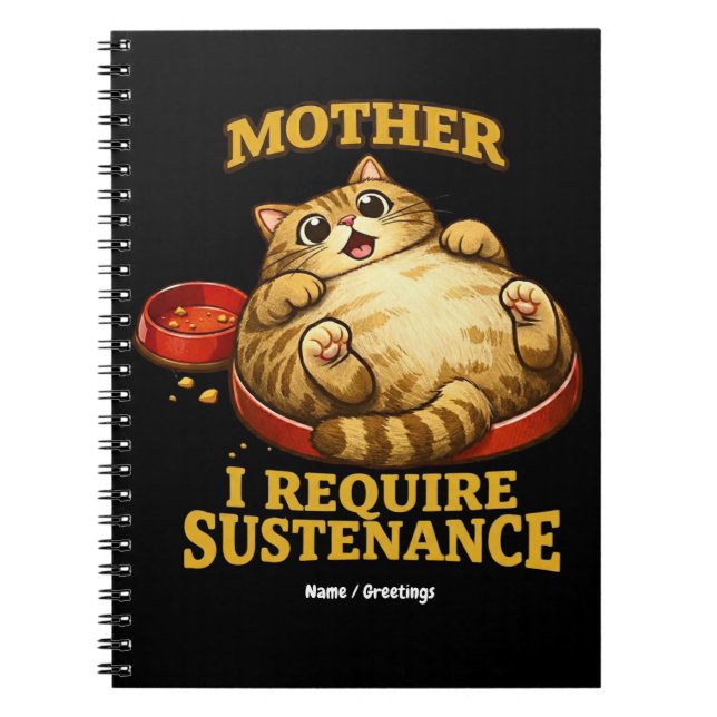 Funny Chubby Cat  “I Require Sustenance" Cute Notebook (Front)